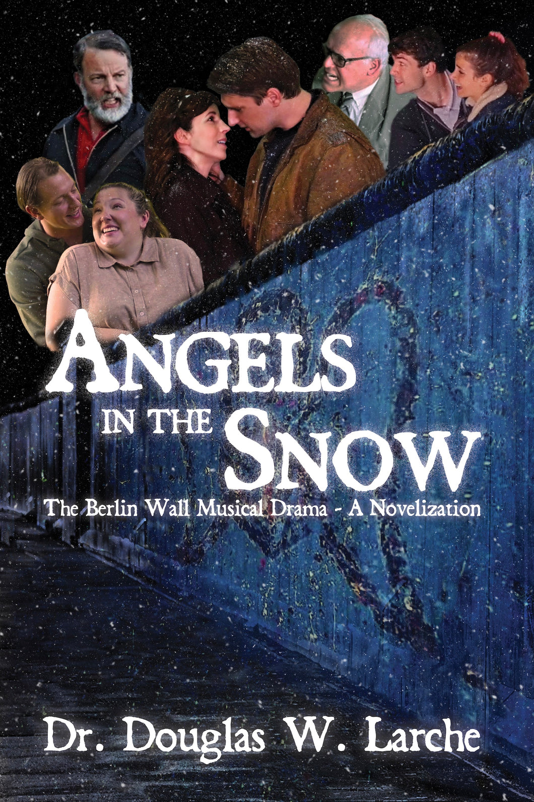 Larche - Angels in the Snow: The Berlin Wall Musical Drama